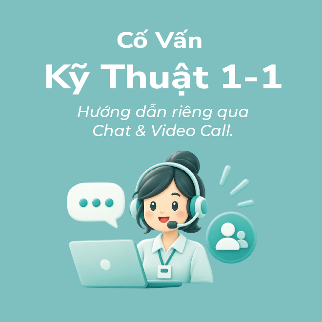 Cố Vấn Kỹ Thuật 1-1 - Hướng dẫn riêng qua Chat & Video Call.