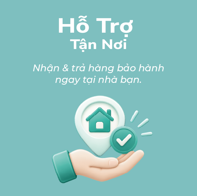 Hỗ Trợ Tận Nơi - Nhận & trả hàng bảo hành ngay tại nhà bạn.
